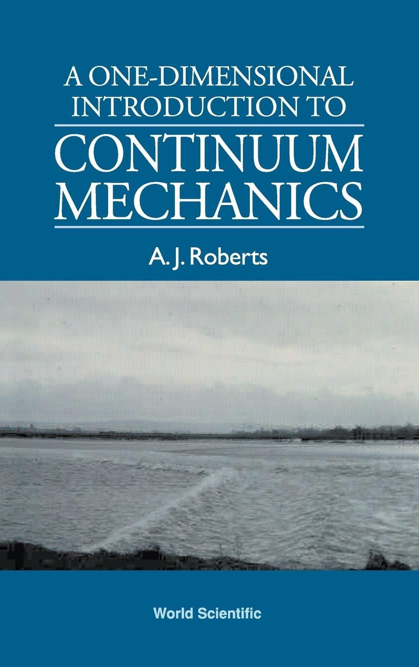 Cover: 9789810219130 | A ONE-DIMENSIONAL INTRODUCTION TO CONTINUUM MECHANICS | A J Roberts