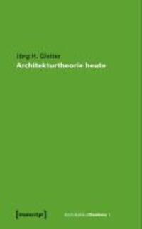 Cover: 9783899428797 | Architekturtheorie heute | ArchitekturDenken 1 | Jörg H Gleiter | Buch