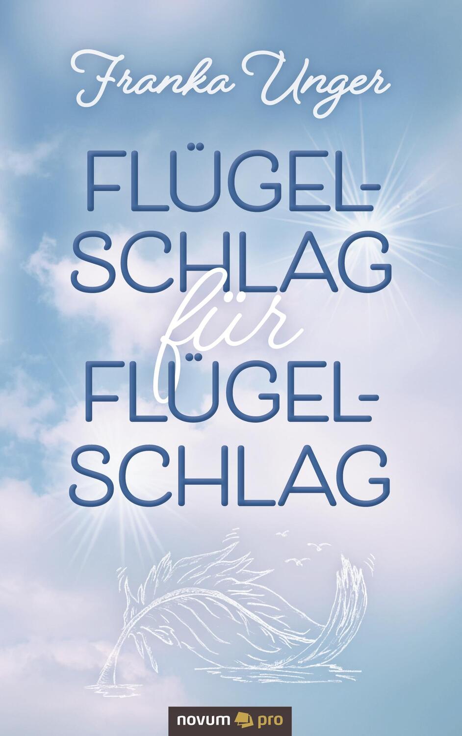 Cover: 9783991075417 | Flügelschlag für Flügelschlag | Franka Unger | Taschenbuch | Novum