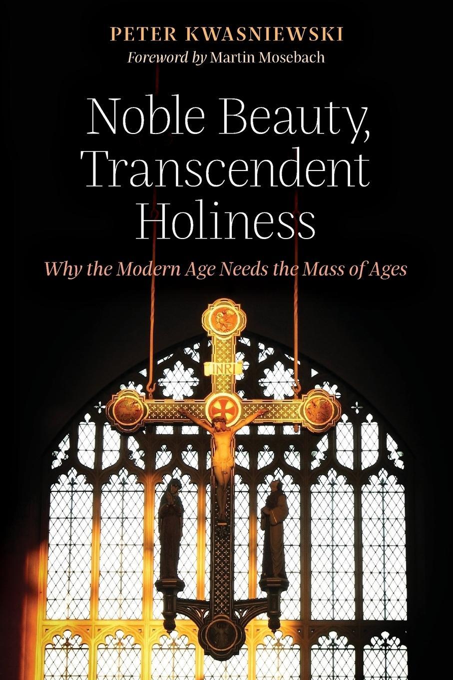 Cover: 9781621382843 | Noble Beauty, Transcendent Holiness | Peter Kwasniewski | Taschenbuch