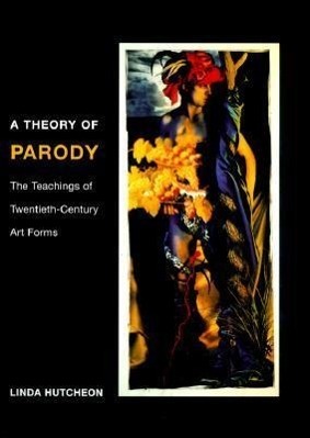 Cover: 9780252069383 | A Theory of Parody | The Teachings of Twentieth-Century Art Forms