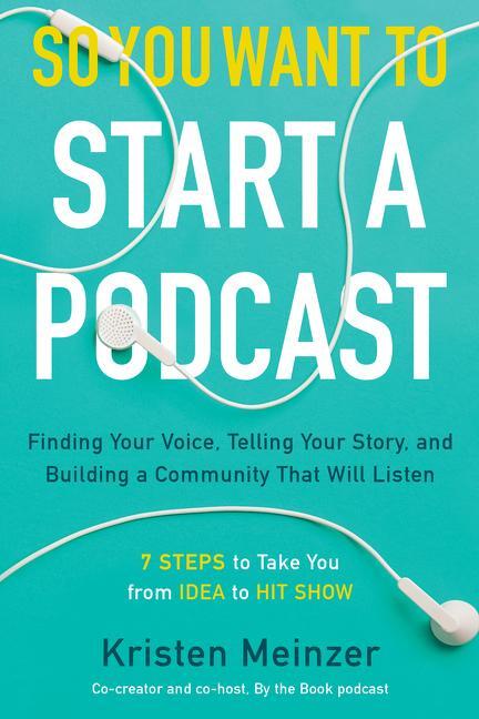 Cover: 9780062936677 | So You Want to Start a Podcast: Finding Your Voice, Telling Your...