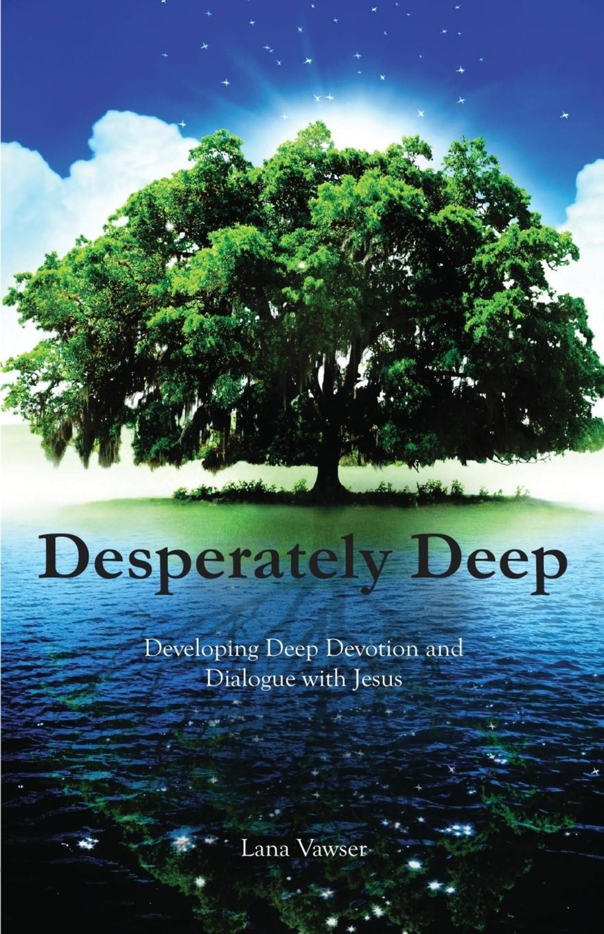 Cover: 9780646969817 | Desperately Deep | Developing Deep Devotion and Dialogue with Jesus