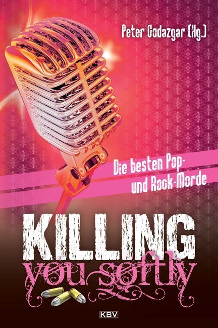 Cover: 9783954413546 | Killing you softly | Die besten Pop- und Rockmorde | Peter Godazgar