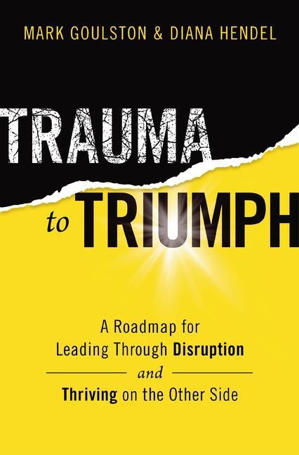 Cover: 9781400228379 | Trauma to Triumph | Mark Goulston (u. a.) | Taschenbuch | Englisch