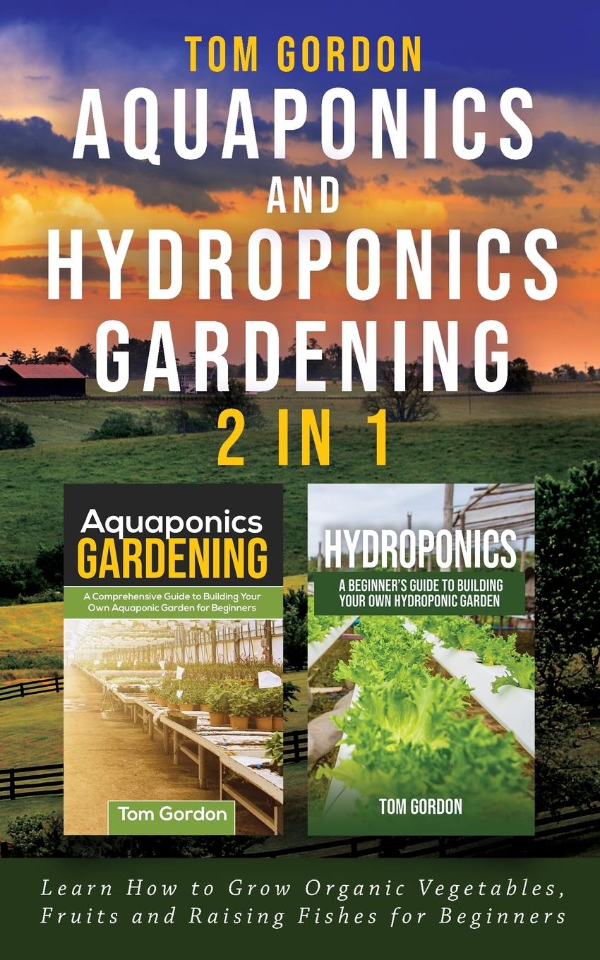 Cover: 9781951345228 | Aquaponics and Hydroponics Gardening - 2 in 1 | Tom Gordon | Buch