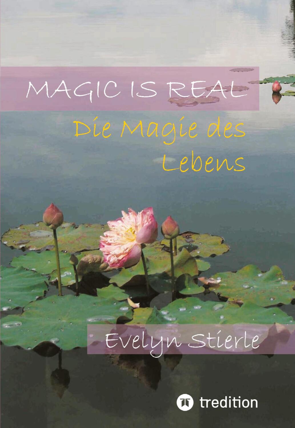 Cover: 9783347944145 | Magic is real | Die Magie des Lebens | Evelyn Stierle | Taschenbuch