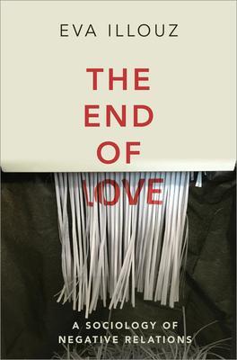 Cover: 9781509550258 | The End of Love | A Sociology of Negative Relations | Eva Illouz