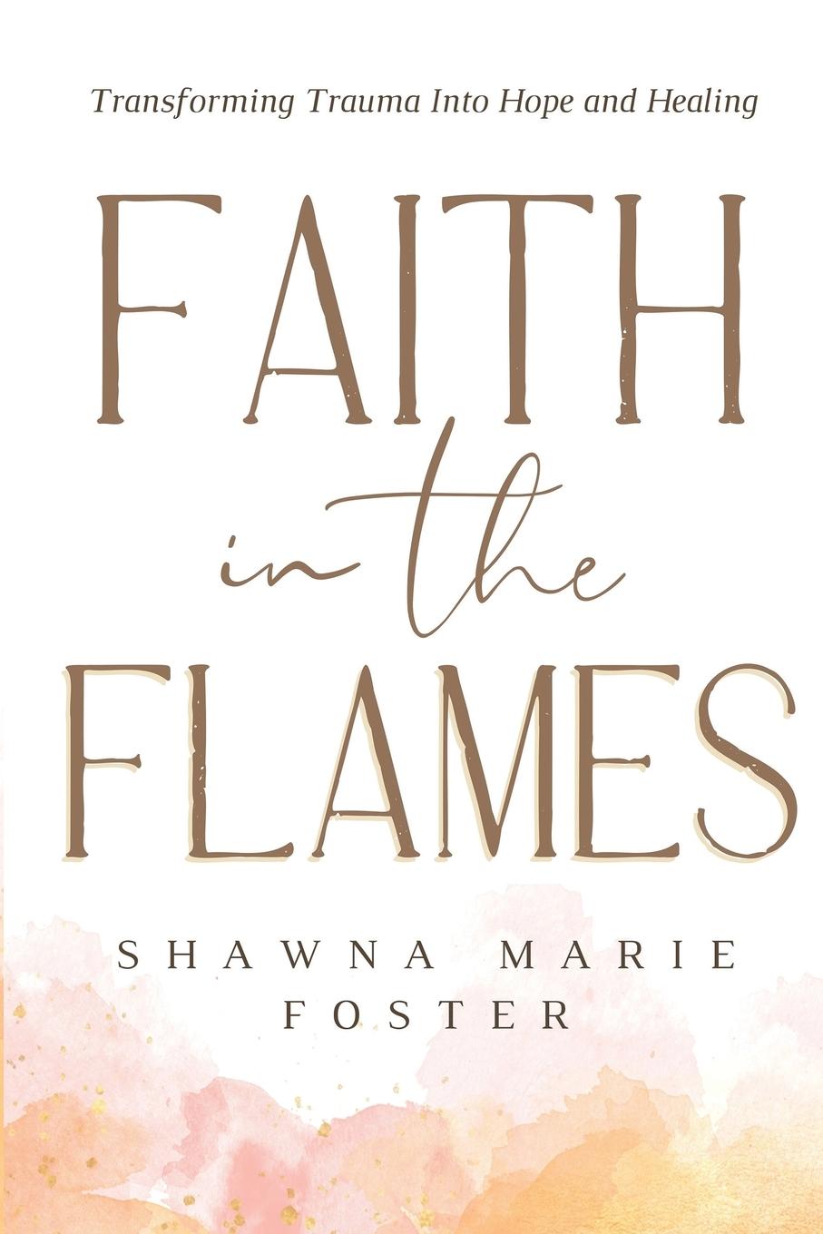 Cover: 9781737902256 | Faith in the Flames | Transforming Trauma Into Hope and Healing | Buch