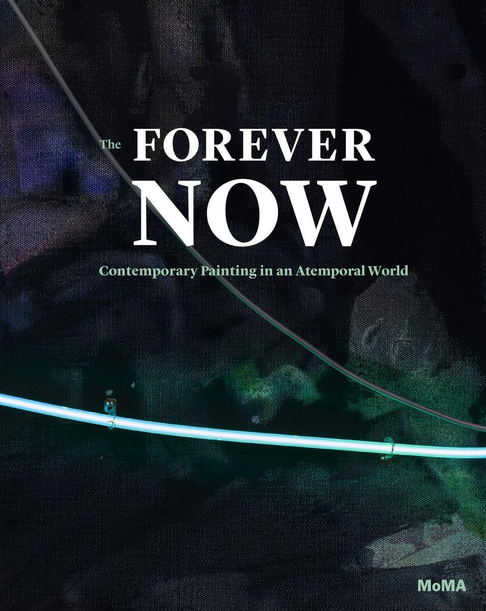 Cover: 9780870709128 | The Forever Now | Contemporary Painting in an Atemporal World | Buch