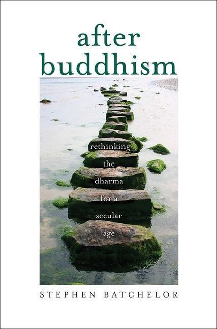 Cover: 9780300224344 | After Buddhism | Rethinking the Dharma for a Secular Age | Batchelor