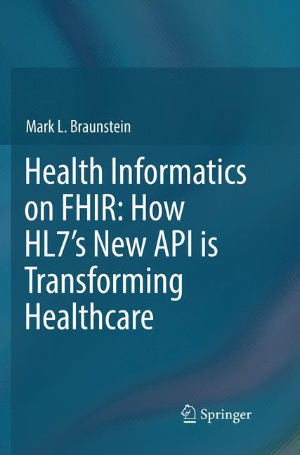 Cover: 9783030066550 | Health Informatics on FHIR: How HL7's New API is Transforming...