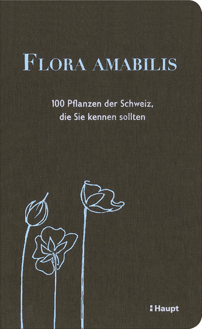 Cover: 9783258080277 | Flora amabilis | 100 Pflanzen der Schweiz, die Sie kennen sollten