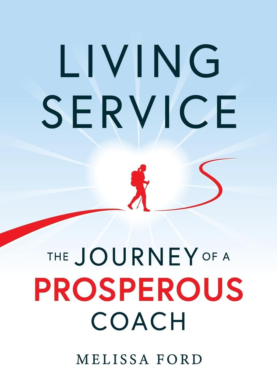 Cover: 9781600250767 | Living Service | The Journey of a Prosperous Coach | Melissa Ford