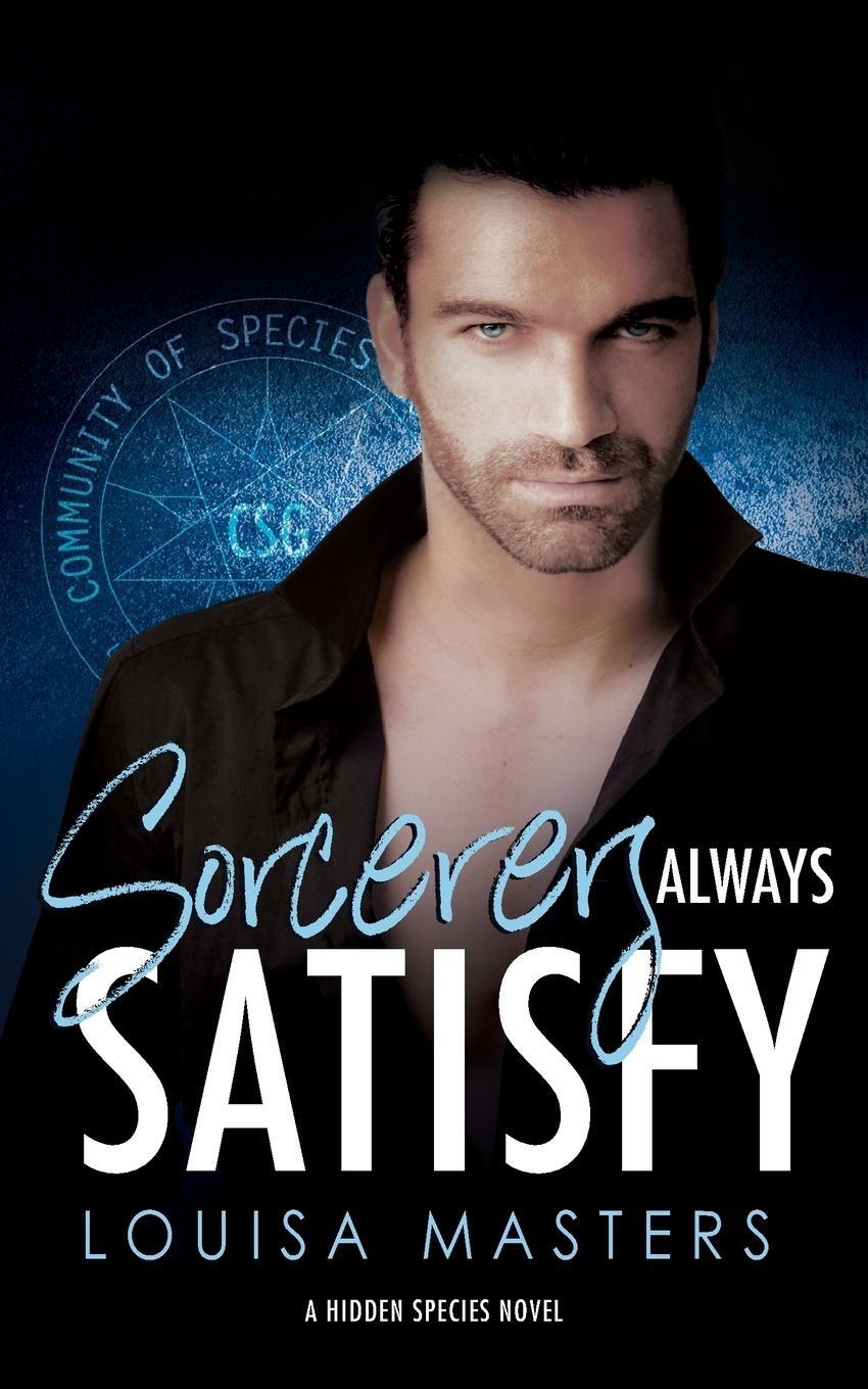 Cover: 9780648977636 | Sorcerers Always Satisfy | A Hidden Species Novel | Louisa Masters