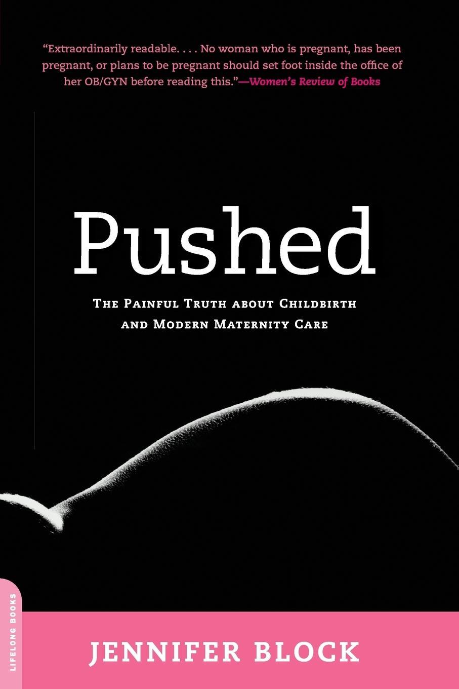 Cover: 9780738211664 | Pushed | The Painful Truth about Childbirth and Modern Maternity Care