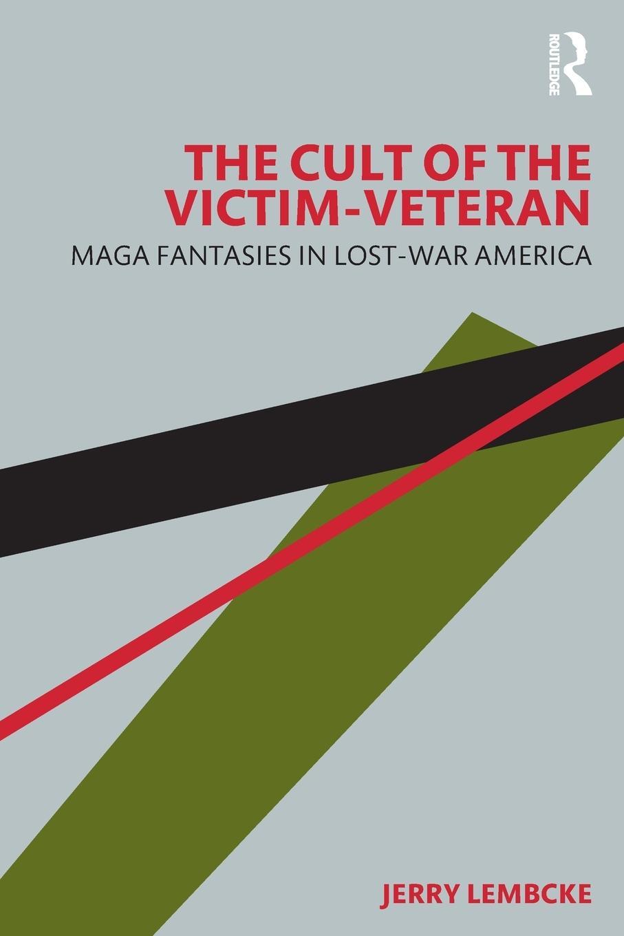 Cover: 9781032490243 | The Cult of the Victim-Veteran | MAGA Fantasies in Lost-war America