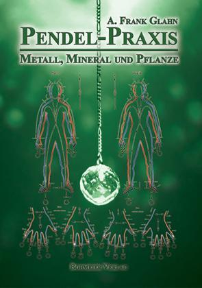 Cover: 9783890946726 | Pendel-Praxis - Metall, Mineral und Pflanze | A. Frank Glahn | Buch