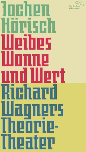 Cover: 9783847703662 | Weibes Wonne und Wert | Richard Wagners Theorie-Theater | Hörisch