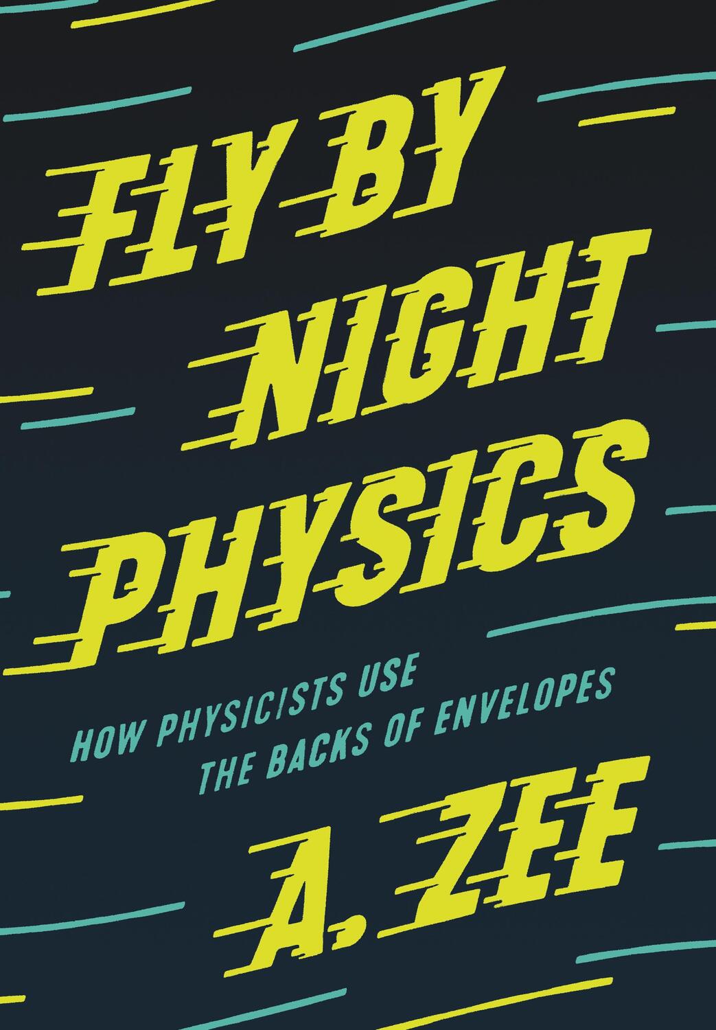 Cover: 9780691182544 | Fly by Night Physics | How Physicists Use the Backs of Envelopes | Zee