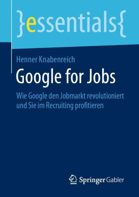 Cover: 9783658273323 | Google for Jobs | Henner Knabenreich | Taschenbuch | Springer Gabler