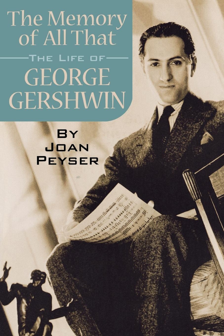 Cover: 9781423410256 | The Memory of All That | The Life of George Gershwin | Joan Peyser