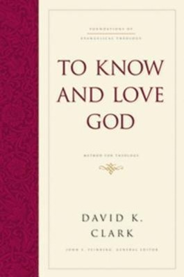 Cover: 9781433521898 | To Know and Love God | Method for Theology (Hardcover) | David K Clark