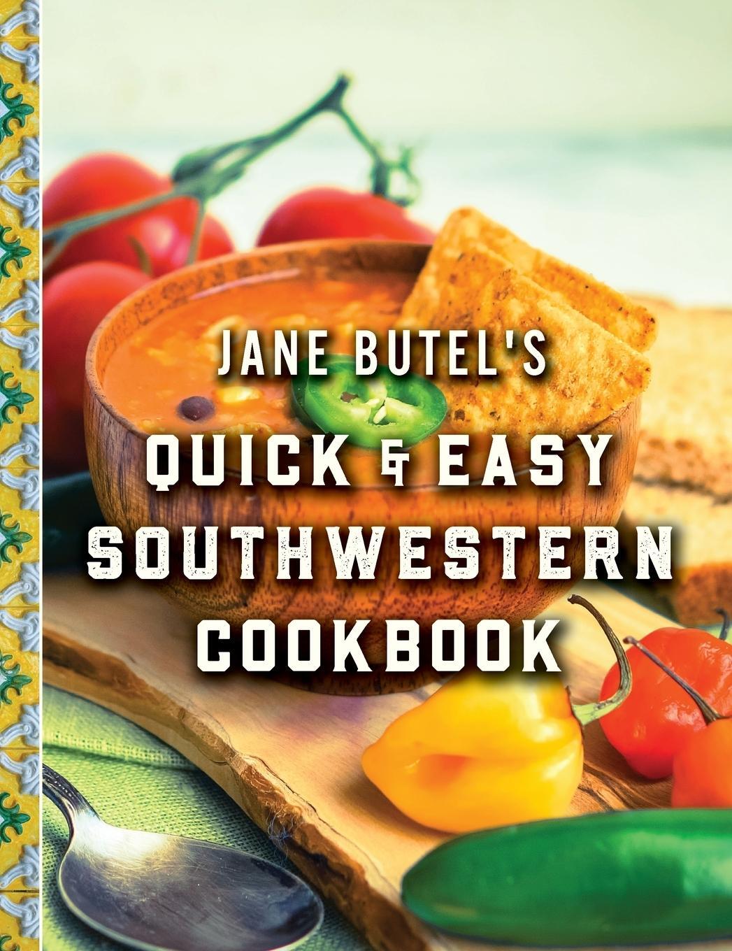 Cover: 9781681624747 | Jane Butel's Quick and Easy Southwestern Cookbook | Revised Edition