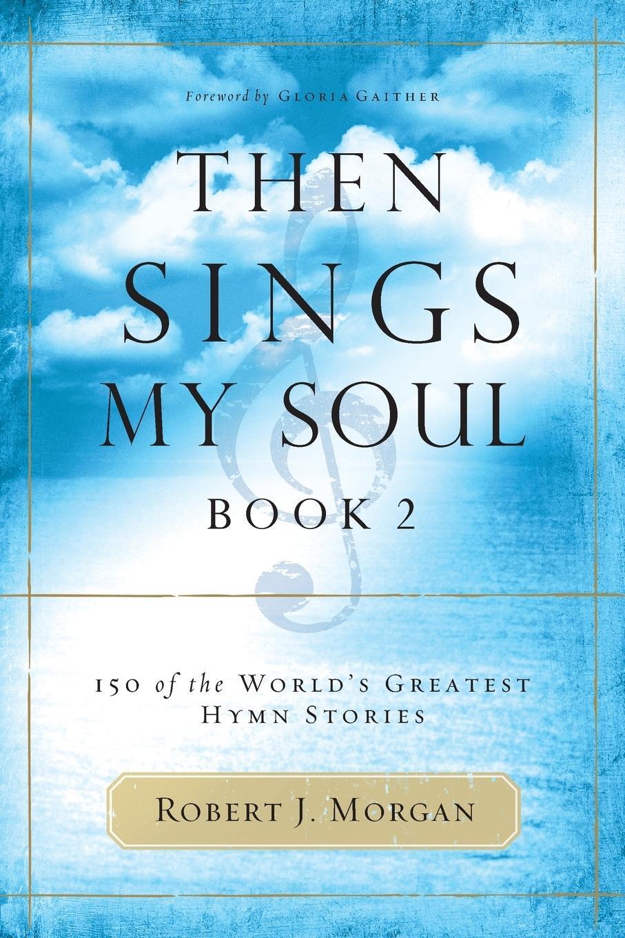 Cover: 9780785251682 | Then Sings My Soul, Book 2 | 150 of the World's Greatest Hymn Stories