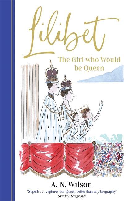 Cover: 9781786582423 | Lilibet: The Girl Who Would be Queen | A. N. Wilson | Buch | VIII
