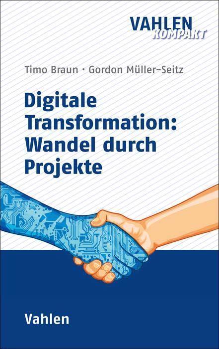 Cover: 9783800671052 | Digitale Transformation: Wandel durch Projekte | Timo Braun (u. a.)