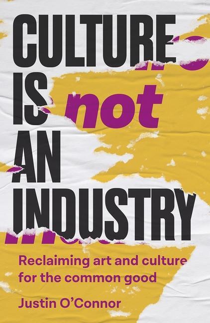 Cover: 9781526171269 | Culture is Not an Industry | Justin O'Connor | Taschenbuch | Englisch
