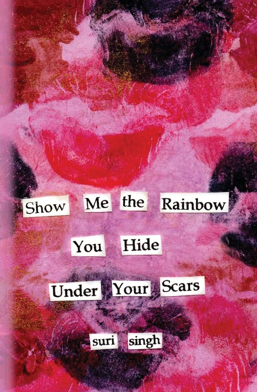 Cover: 9781739787608 | Show me the rainbow you hide under your scars | Suri Singh | Buch