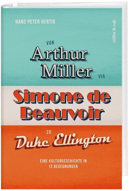 Cover: 9783906304328 | Von Arthur Miller via Simone de Beauvoir zu Duke Ellington | Hertig