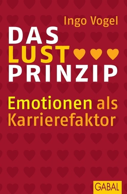 Cover: 9783897497900 | Das Lust Prinzip | Emotionen als Karrierefaktor | Ingo Vogel | Buch