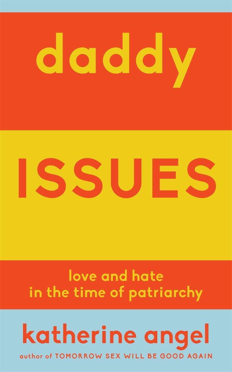 Cover: 9781839764370 | Daddy Issues: Love and Hate in the Time of Patriarchy | Angel | Buch
