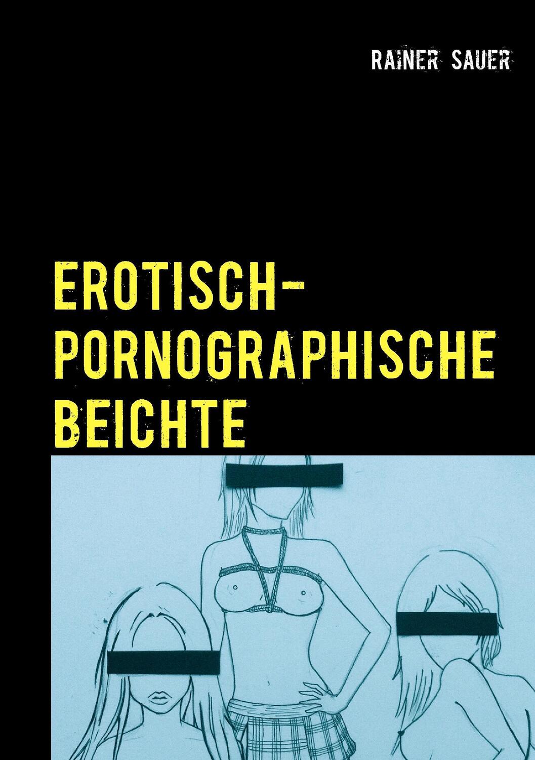Cover: 9783735762467 | Erotisch-Pornographische Beichte | Rainer Sauer | Taschenbuch | 2014