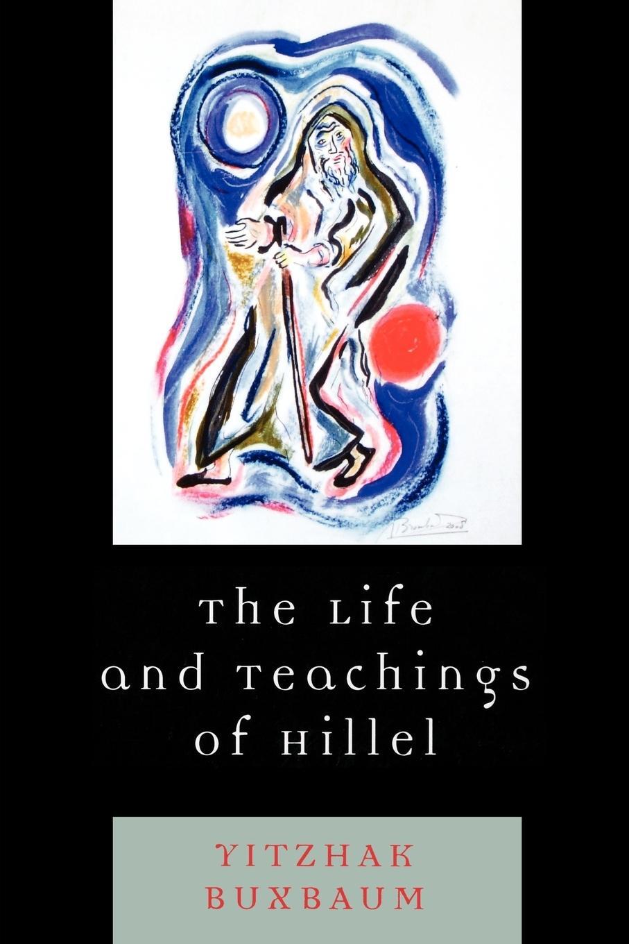 Cover: 9780742563377 | The Life and Teachings of Hillel | Yitzhak Buxbaum | Taschenbuch
