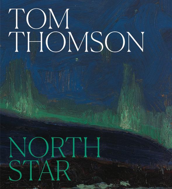 Cover: 9781773103204 | Tom Thomson | North Star | Sarah Milroy (u. a.) | Buch | Englisch