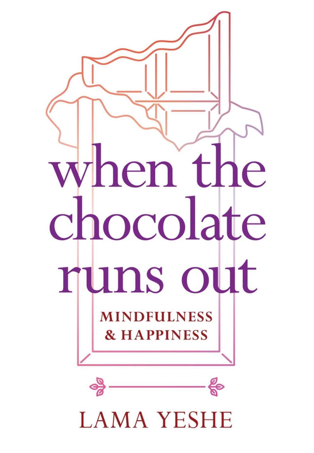 Cover: 9781614295310 | When the Chocolate Runs Out: Mindfulness &amp; Happiness | Thubten Yeshe
