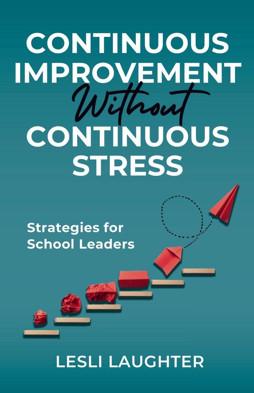 Cover: 9798891850637 | Continuous Improvement Without Continuous Stress | Lesli Laughter