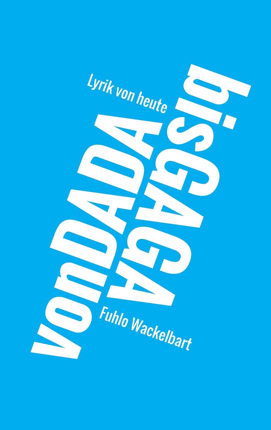 Cover: 9783952467305 | Von Dada bis Gaga | Lyrik von heute | Fuhlo Wackelbart | Taschenbuch