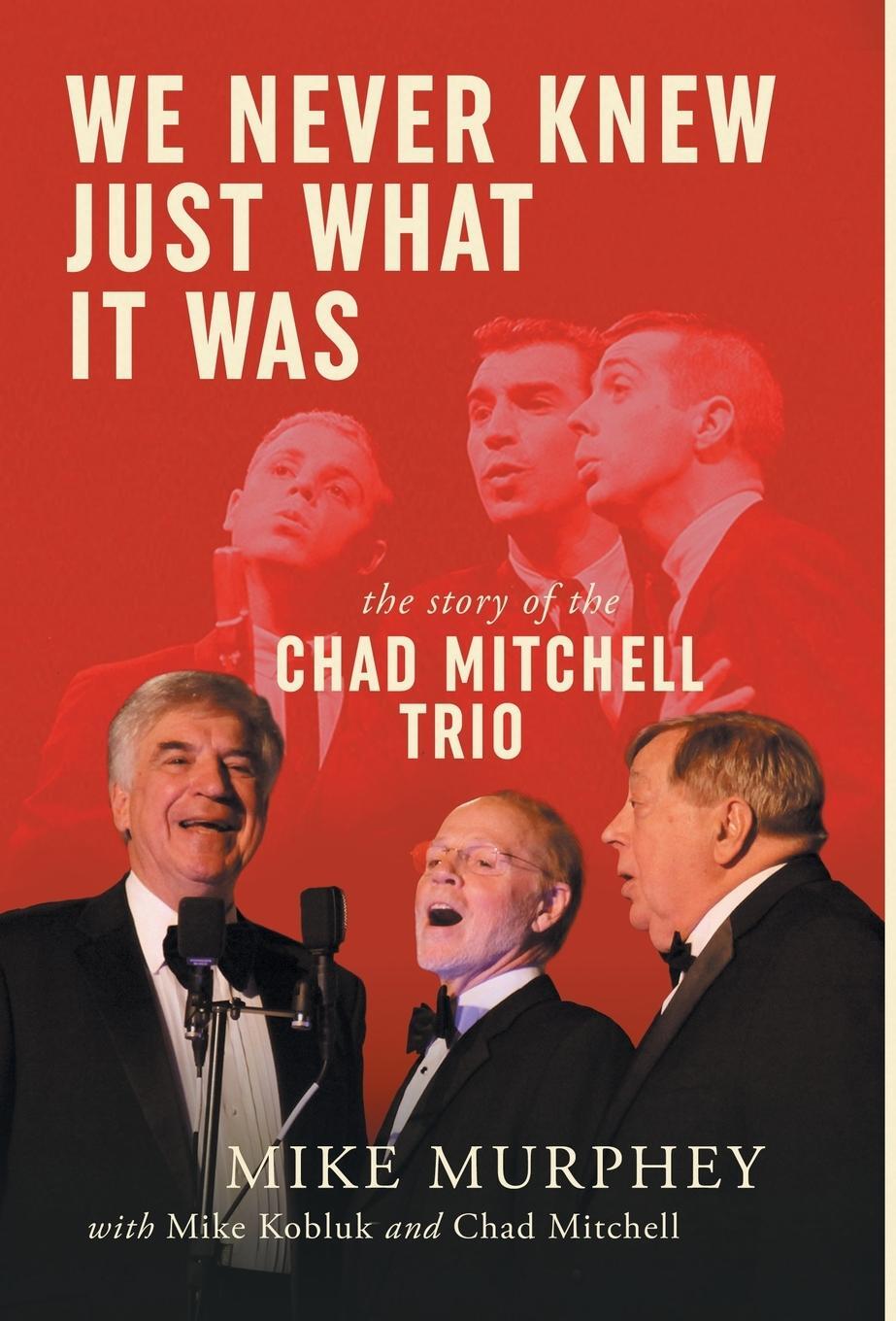 Cover: 9781952112669 | We Never Knew Just What It Was ... The Story of the Chad Mitchell Trio