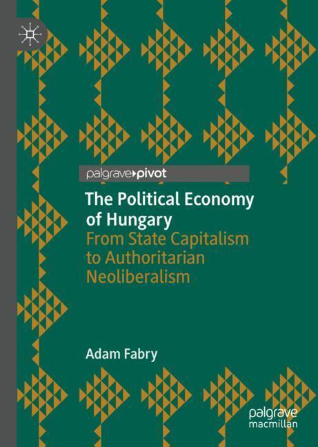 Cover: 9783030105938 | The Political Economy of Hungary | Adam Fabry | Buch | XIII | Englisch