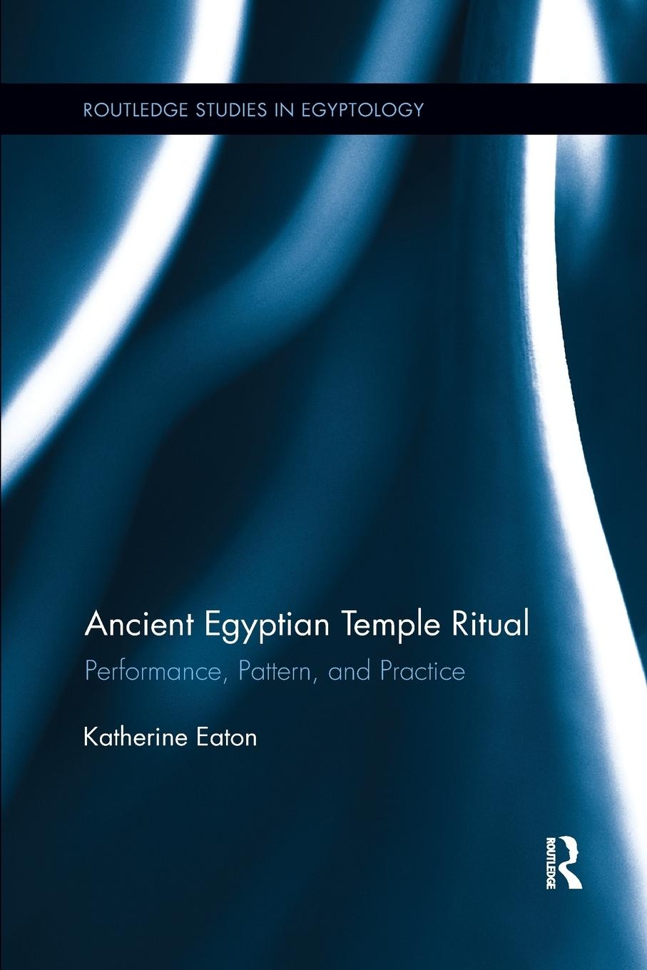 Cover: 9781138243095 | Ancient Egyptian Temple Ritual | Performance, Patterns, and Practice