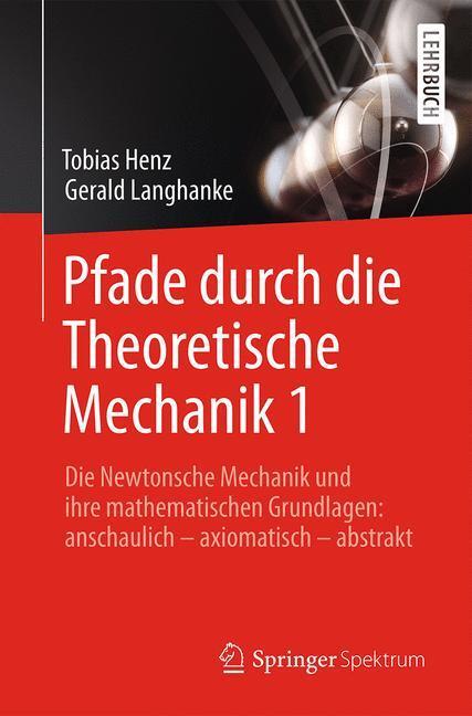 Cover: 9783662482636 | Pfade durch die Theoretische Mechanik 1 | Gerald Langhanke (u. a.)