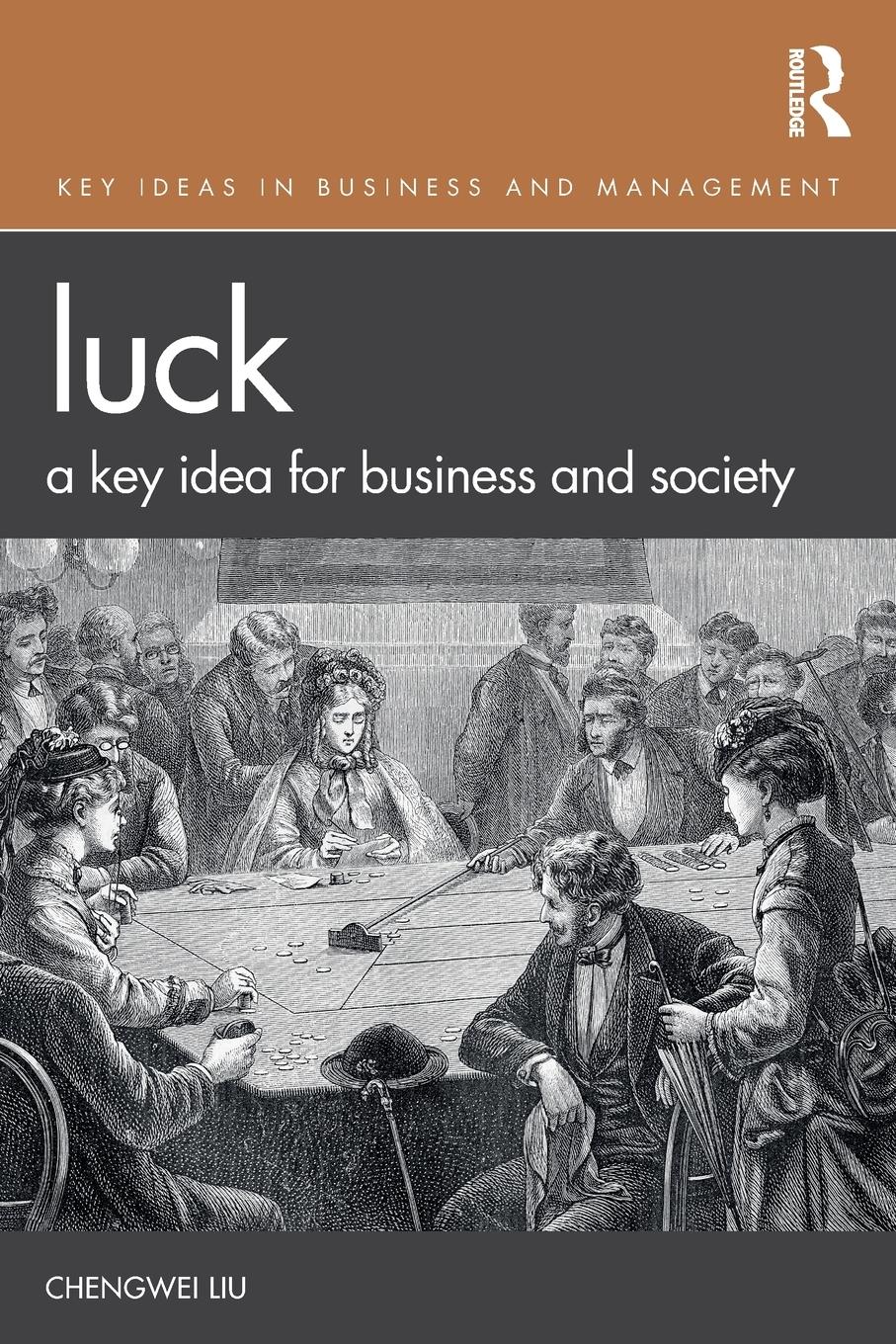 Cover: 9781138094260 | Luck | A Key Idea for Business and Society | Chengwei Liu | Buch