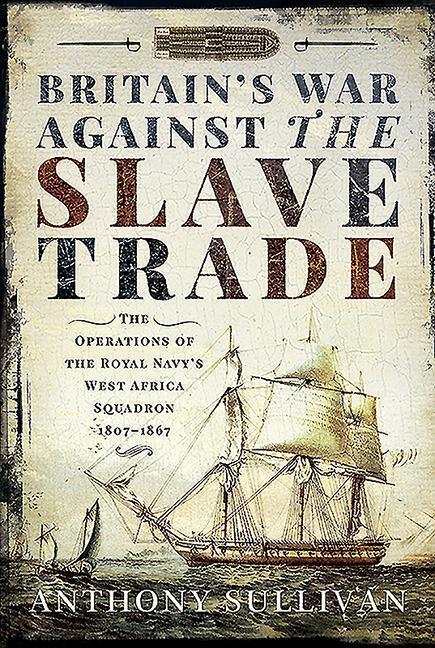 Cover: 9781526717931 | Britain's War Against the Slave Trade: The Operations of the Royal...