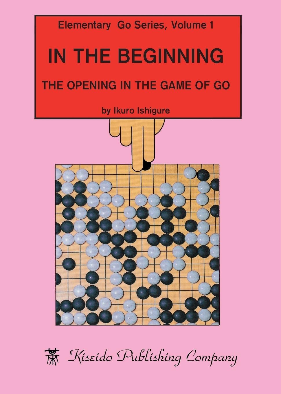 Cover: 9784906574100 | In the Beginning | The Opening in the Game of Go | Ikuro Ishigure