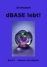 Cover: 9783833463075 | dBase lebt ! Band 3 | Klassen und Objekte | Ulf Neubert | Taschenbuch